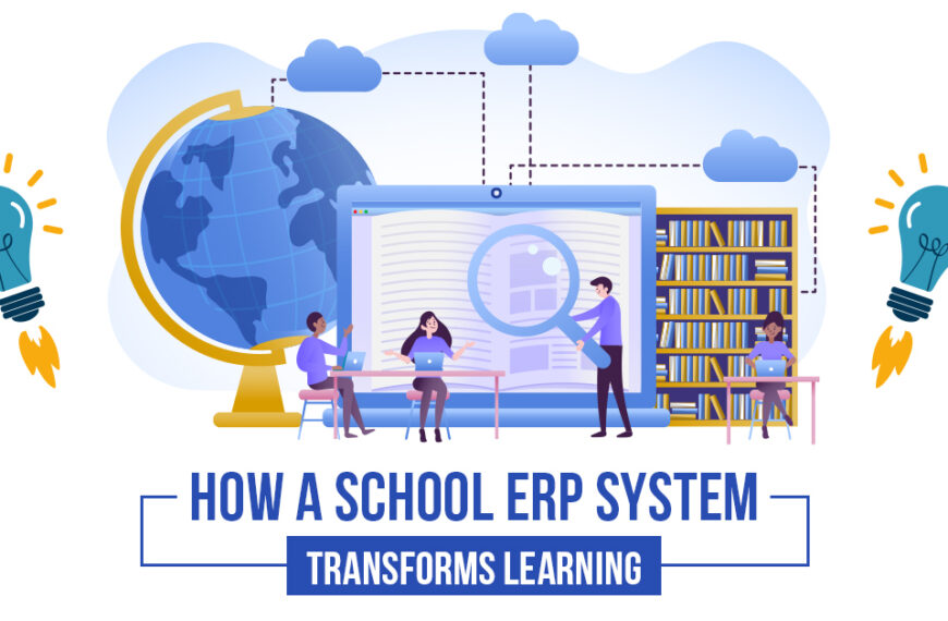 How a School ERP System Transforms Learning